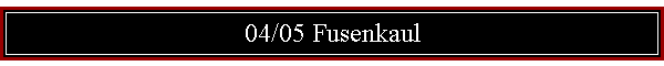 04/05 Fusenkaul