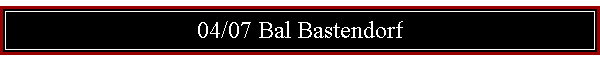 04/07 Bal Bastendorf