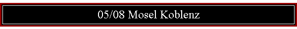 05/08 Mosel Koblenz