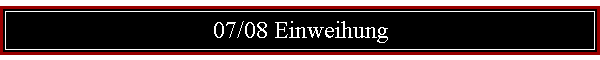 07/08 Einweihung